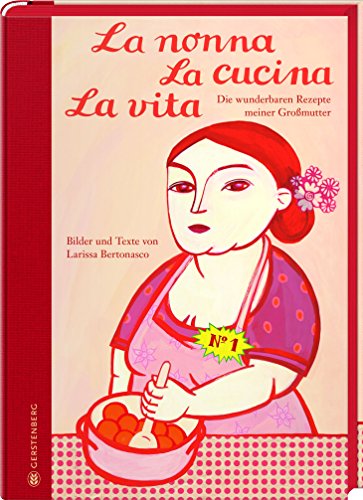 La nonna La cucina La vita - Jubiläumsausgabe: Die wunderbaren Rezepte meiner Großmutter von Gerstenberg Verlag
